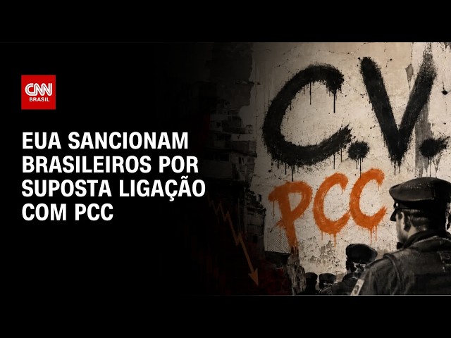 Facções: EUA sancionam cidadãos e empresas brasileiras por suposta ligação com o PCC | BASTIDORES