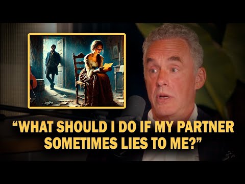 "How To Deal With A Partner Who Lies To You" - Jordan Peterson