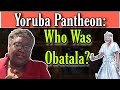 Yoruba Pantheon: Who was  Obatala?