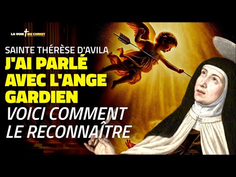 Les paroles de Sainte Thérèse : J'ai vu mon Ange Gardien, voici comment le reconnaître !