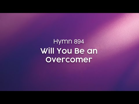 Will You Be an Overcomer - Hymn 894