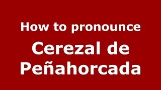 How to pronounce Cerezal De Peñahorcada