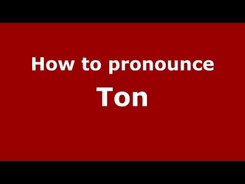 How to pronounce Ton