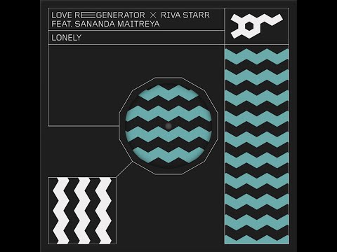 Love Regenerator X Riva Starr ft. Sananda Maitreya - Lonely (Extended Version)
