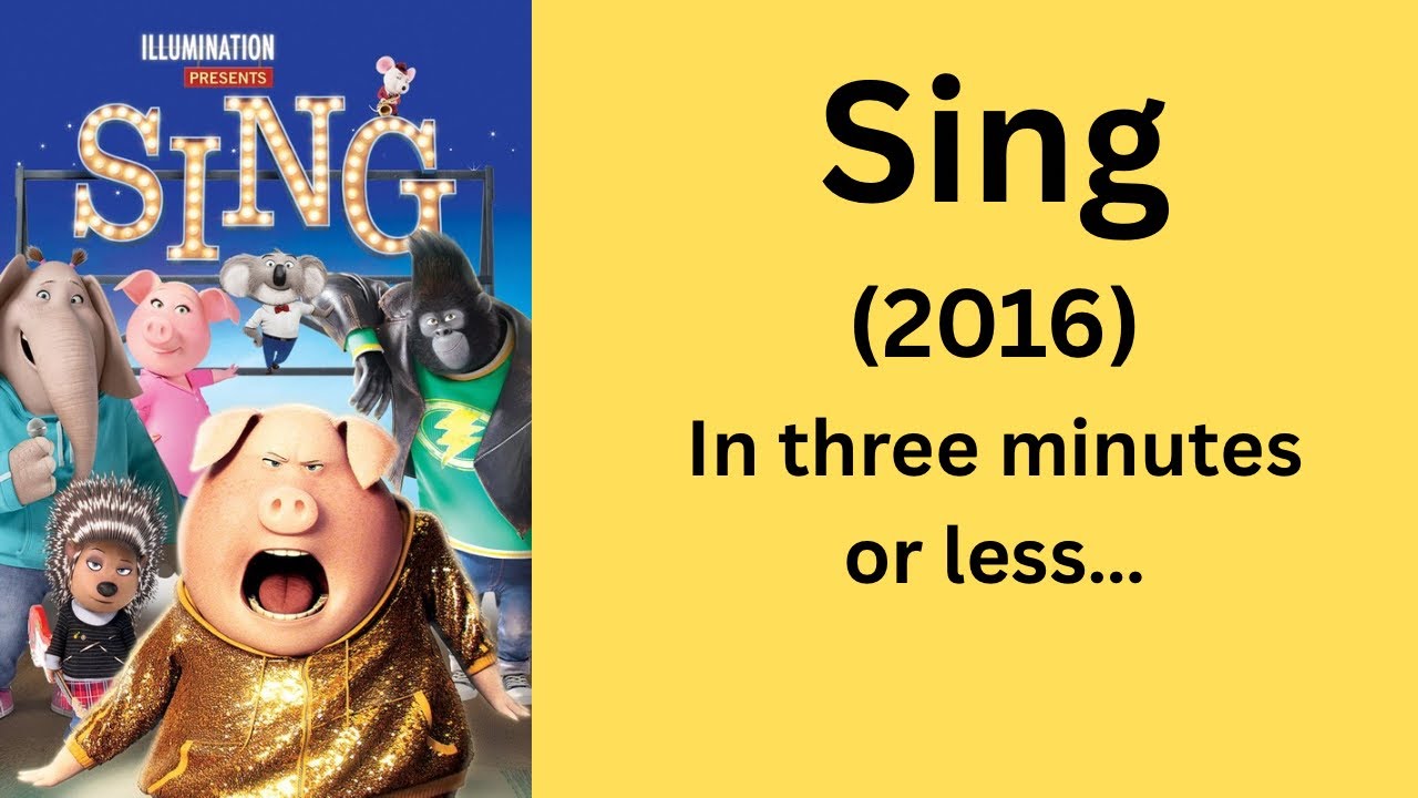 Sing (2016) recap in three minutes or less