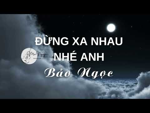 ĐỪNG XA NHAU NHÉ ANH