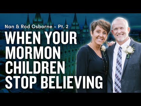When Your Mormon Children Stop Believing - Nan & Rod Osborne Pt. 2 | Ep 1762