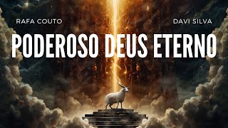 Poderoso Deus Eterno - Rafa Couto e Davi Silva
