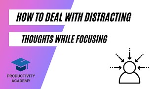 How To Deal With Distracting Thoughts While Focusing