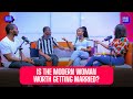 Are Modern Women Worth Marrying Let S Talk