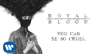 Royal Blood - You Can Be So Cruel [Official Audio]