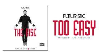 Futuristic - Too Easy @OnlyFuturistic