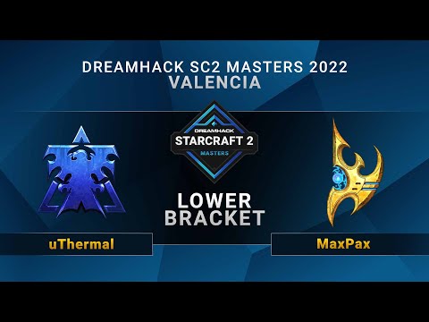 SC2 - uThermal vs. MaxPax - Lower Bracket - DreamHack SC2 Masters: Valencia 2022 - EU