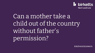 Can a mother take a child out of the country without father's permission?