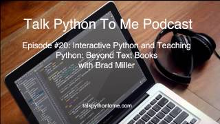 #20: Interactive Python and Teaching Python: Beyond Text Books