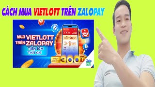 Hướng Dẫn Mua Vé Số Vietlott Qua ZaloPay | Nhanh Chóng Và Tiện Lợi
