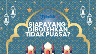 Begini Penjelasan Ustaz soal Orang-orang yang Tak Wajib Puasa Ramadhan, Ada 9 Golongan Siapa Saja?