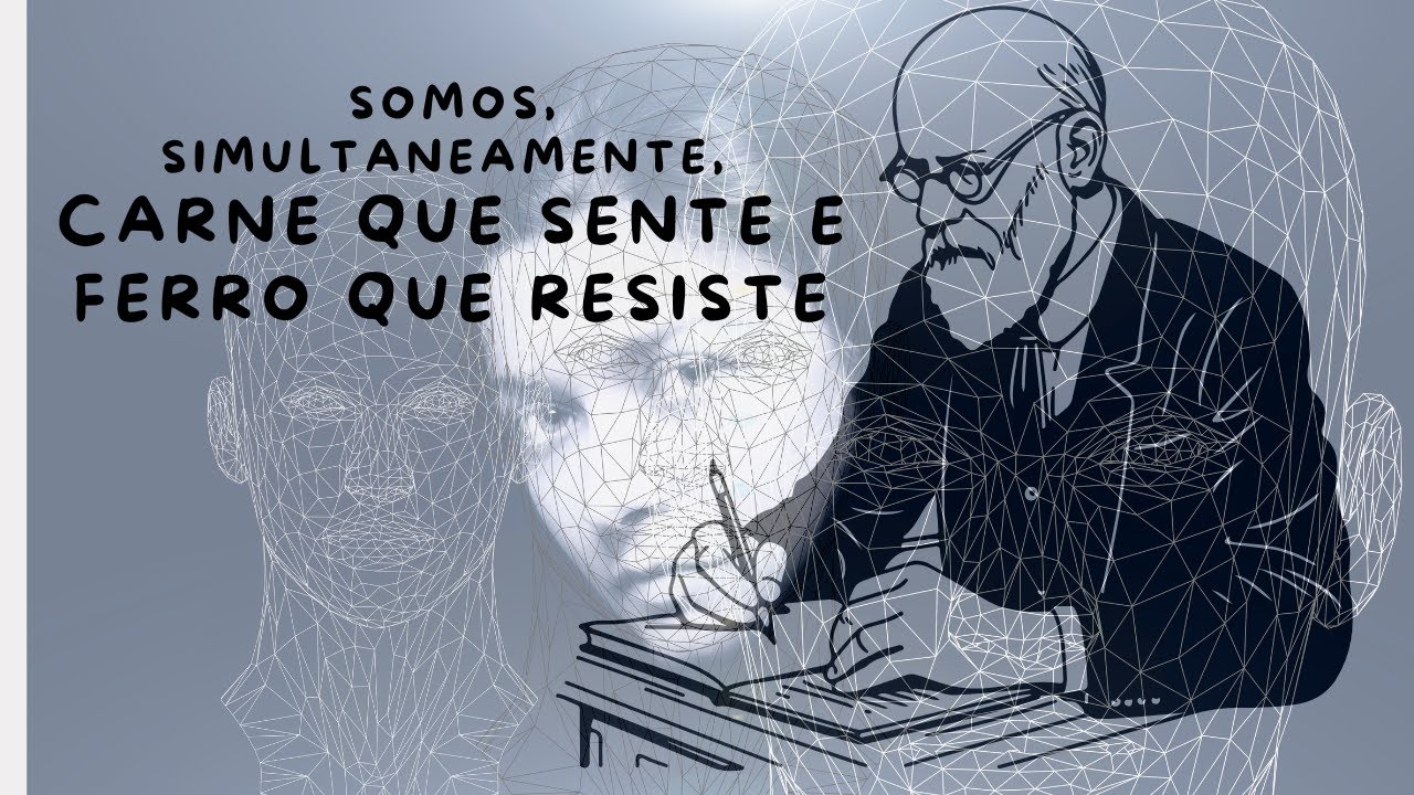 Somos feitos de carne, mas temos que viver como se fôssemos de ferro - Freud