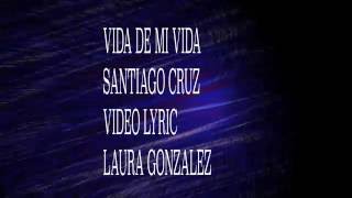 Vida de mi vida - Video lyrics - Santiago Cruz