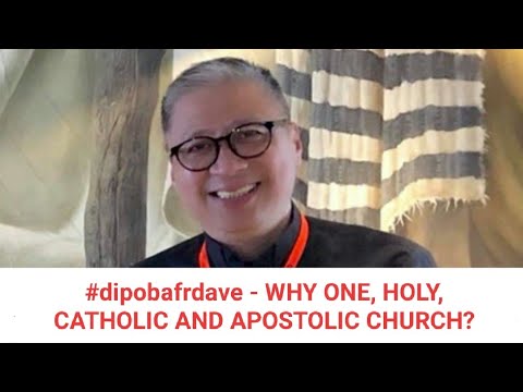 #dipobafrdave - WHY ONE, HOLY, CATHOLIC AND APOSTOLIC CHURCH?