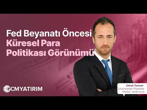 Fed Beyanatı Öncesi Küresel Para Politikası Görünümü
