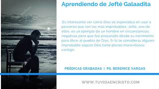 Ps. Berenice de Vargas - Aprendiendo de Jefté Galaadita