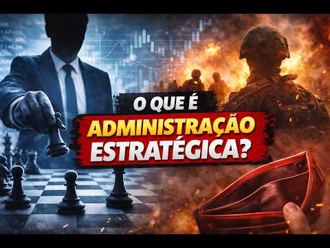 Aula 01 | Administração Estratégica: Conceitos Fundamentais e Aplicações na Prática