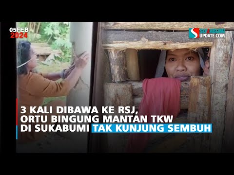 3 Kali Dibawa ke RSJ, Ortu Bingung Mantan TKW di Sukabumi Tak Kunjung Sembuh