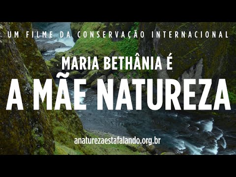 A Natureza está Falando - Maria Bethânia é A Mãe Natureza | Conservação Internacional (CI)