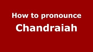 How to pronounce Chandraiah