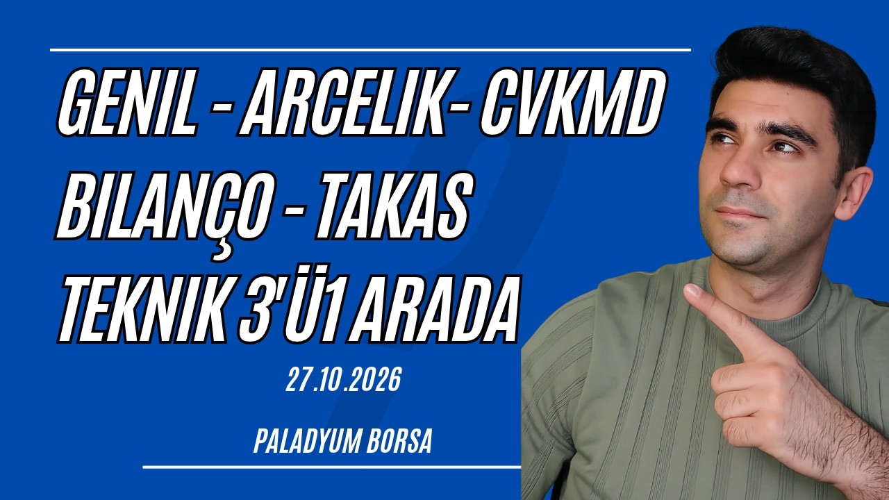 Genıl - Arçelik - Cvkmd Hisselerinde Bilanço - Takas  ve Teknik Analiz
