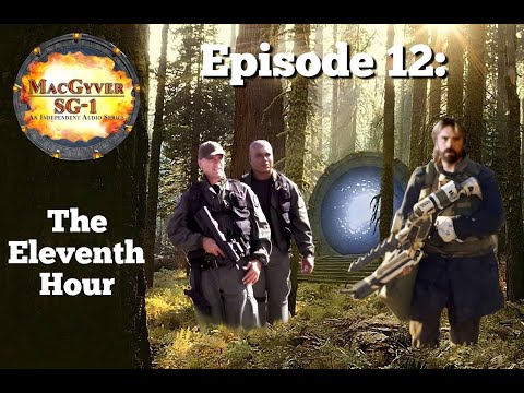 The MacGyver/SG-1 Audio Series Episode 12: The Eleventh Hour