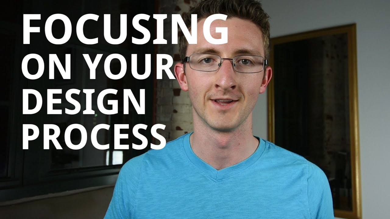 Focusing on Your Design Process