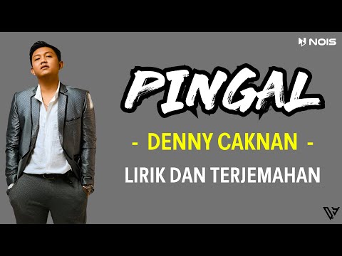 DENNY CAKNAN - PINGAL (Lirik dan Terjemahan)