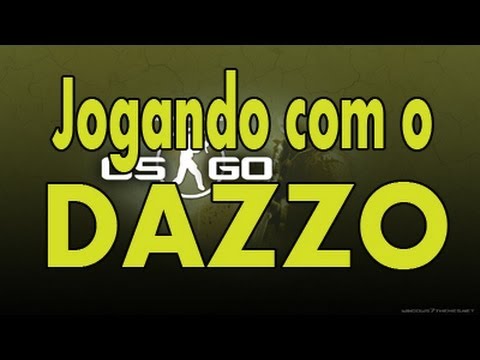 Jogando CS:GO com o DAZZO