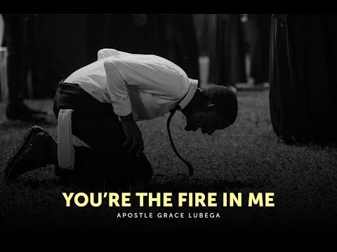You are the Fire in Me by Apostle Grace Lubega