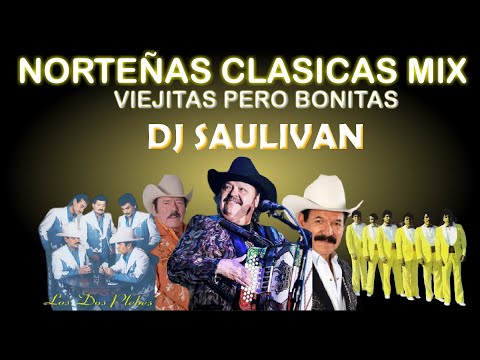 NORTEÑAS VIEJITAS CLASICAS MIX  DJ SAULIVAN