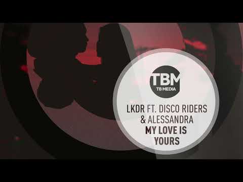 LKDR featuring Disco Riders & Alessandra - My Love Is Yours (Official)
