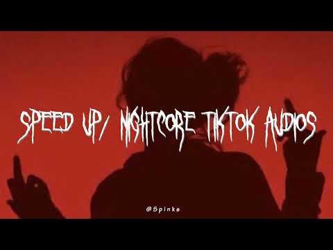 speed up/nightcore tiktok audios ♡ pt. 267