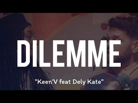 Keen'V Feat Dely Kate - Dilemme (Paroles)
