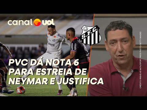 PVC: ESTREIA DE NEYMAR NO SANTOS FOI NOTA 6... O QUE É MUITO BOM PARA QUEM FICOU 2 ANOS QUASE PARADO