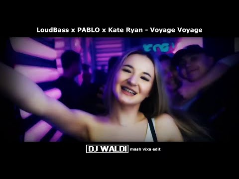 LoudBass x PABLO x Kate Ryan - Voyage Voyage - ( DJ WALDI mash vixa edit )