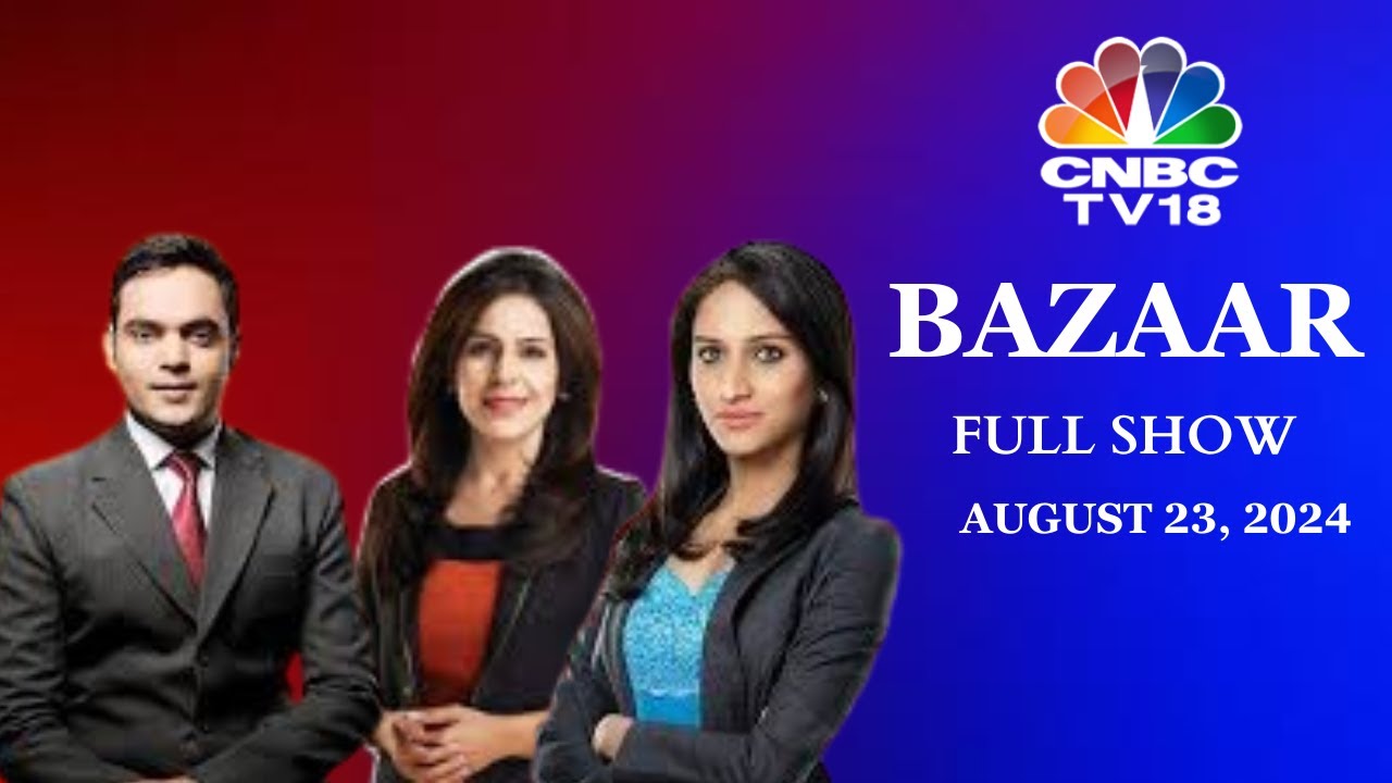 Bazaar: The Most Comprehensive Show On Stock Markets | Full Show | August 23, 2024 | CNBC TV18