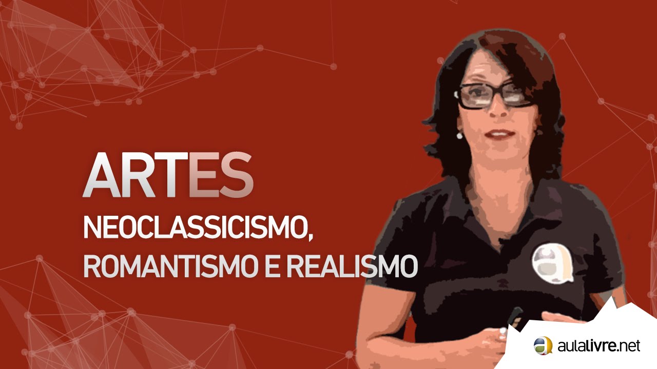 Artes - História da Arte- Neoclassicismo, Romantismo e Realismo