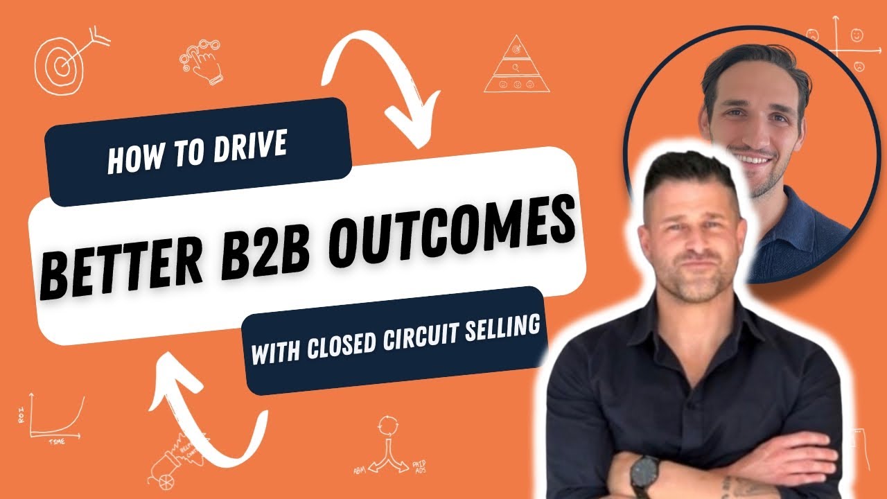 Better B2B Marketing Outcomes: Smarter Marketing with the Closed Circuit Selling Framework