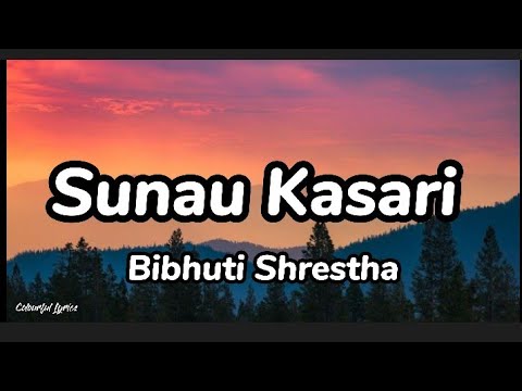 Sunau Kasari - Bibhuti Shrestha | Tara thaa nai chaina sunau Kasari ( lyrics ) | colourful Lyrics