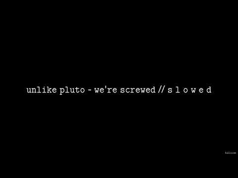 Unlike Pluto - We’re Screwed // S L O W E D