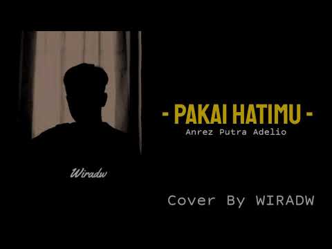 Pakai Hatimu - Anrez Putra Adelio (cover by WIRADW)