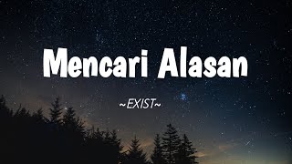 Download lagu Mencari Alasan - Exist || Lirik mp3 Download lagu Mencari Alasan - Exist || Lirik mp3