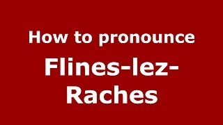 How to pronounce Flines-Lez-Raches
